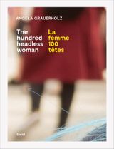 Angela Grauerholz: La femme 100 ttes / The Hundred Headless Woman