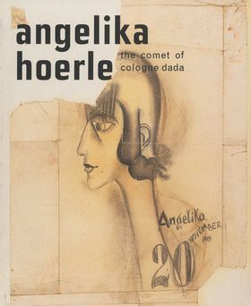 Angelika Hoerle: The Comet of Cologne Dada