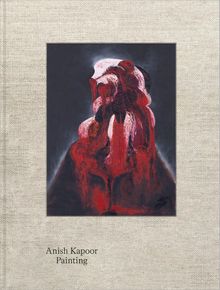 Anish Kapoor: Painting