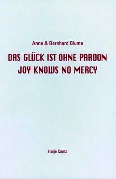 Anna & Bernhard Blume: Joy Knows No Mercy