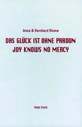 Anna & Bernhard Blume: Joy Knows No Mercy