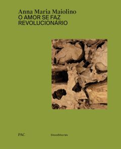 Anna Maria Maiolino: O Amor se faz revolucionrio