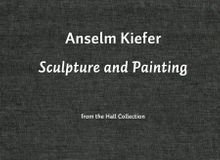Anselm Kiefer: Sculpture & Painting