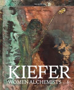 Anselm Kiefer: Women Alchemists