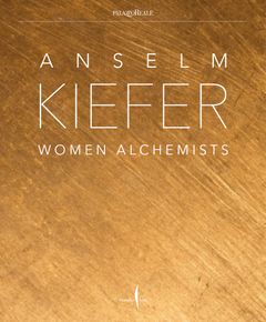 Anselm Kiefer: Women Alchemists