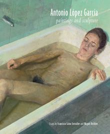 Antonio Lpez Garca: Paintings and Sculpture
