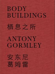 Antony Gormley: Body Buildings