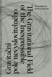 Antony Gormley, Pavla Melkov: The Gravitational Field of the Inexpressible