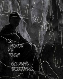Apichatpong Weerasethakul: For Tomorrow For Tonight