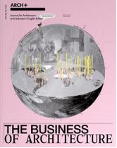 ARCH+: The Business of Architecture