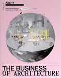 ARCH+: The Business of Architecture
