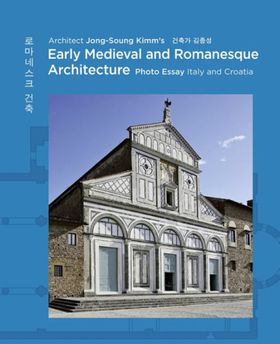 Architect Jong Soung Kimms Early Medieval and Romanesque Architecture: Italy and Croatia