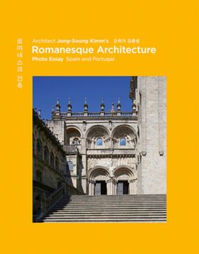 Architect Jong-Soung Kimms Romanesque Architecture: Spain and Portugal