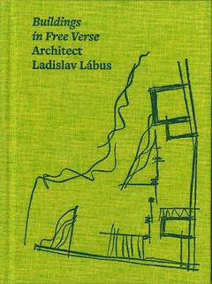 Architect Ladislav Lábus: Buildings in Free Verse