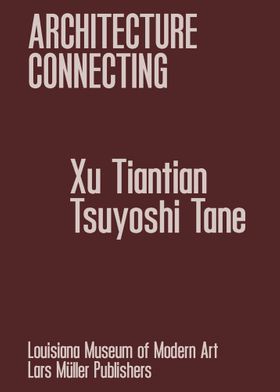 Architecture Connecting: Xu Tiantian & Tsuyoshi Tane