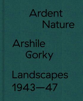 Ardent Nature: Arshile Gorky Landscapes, 194347