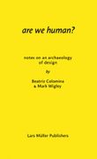 Are We Human? Notes on an Archaeology of Design