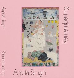 Arpita Singh: Remembering