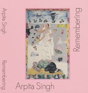 Arpita Singh: Remembering