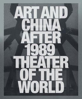 Art and China after 1989: Theater of the World