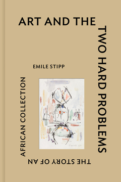 Art and the Two Hard Problems: The Story of an African Collection