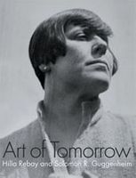 Art Of Tomorrow: Hillay Rebay And Solomon R. Guggenheim