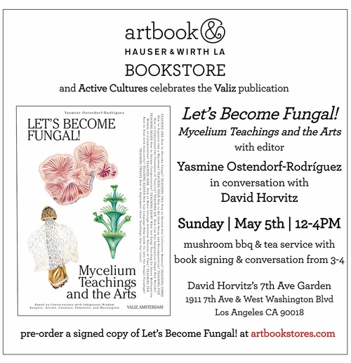Artbook at Hauser & Wirth LA Bookstore presents Yasmine Ostendorf-Rodrguez and David Horvitz on 'Let's Become Fungal'