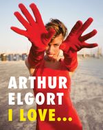 Arthur Elgort: I Love...