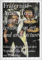 Asger Jorn's Writings on Art and Architecture, 1938-1958: Fraternit Avant Tout