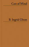 B. Ingrid Olson: Cast of Mind