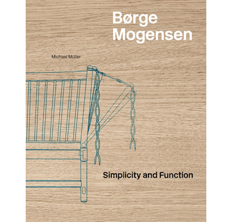 Børge Mogensen: Simplicity and Function Børge Mogensen: Simplicity and Function