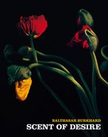 Balthasar Burkhard: Scent Of Desire