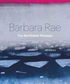 Barbara Rae: The Northwest Passage