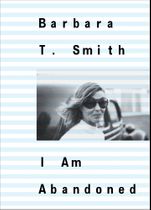 Barbara T. Smith: I Am Abandoned