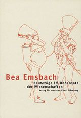 Bea Emsbach: Beutezge Im Bodensatz Der Wissenschaften