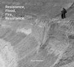 Beate G�tschow: Resistance, Flood, Fire, Resistance.