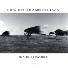 Beatrice Haverich: The Whisper of a Million Leaves