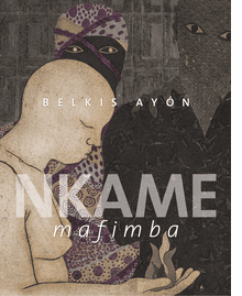 Belkis Ayn: Nkame Mafimba