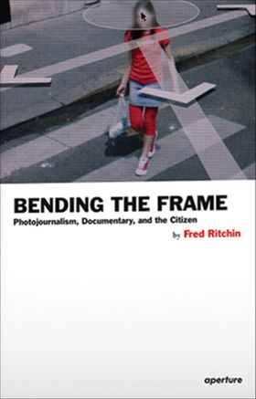 Bending the Frame: Photojournalism, Documentary, and the Citizen