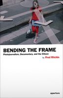 Bending the Frame: Photojournalism, Documentary, and the Citizen