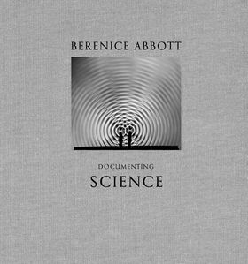 Berenice Abbott: Documenting Science