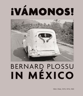 Bernard Plossu in México: ¡Vámonos!
