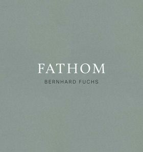 Bernhard Fuchs: Fathom