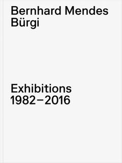 Bernhard Mendes Bürgi: Exhibitions