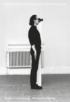 Bert Theis: Building PhilosophyCultivating Utopia