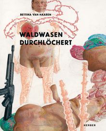 Bettina van Haaren: Punctured Glades