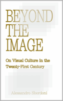 Beyond the Image: On Visual Culture in the Twenty-First Century