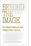 Beyond the Image: On Visual Culture in the Twenty-First Century