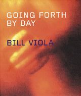 Bill Viola: Going Forth By Day