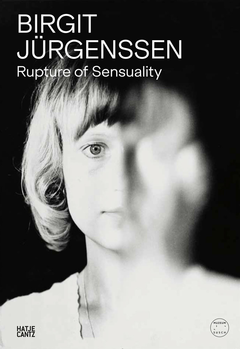 Birgit Ju?rgenssen: Rupture of Sensuality